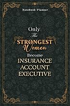 Insurance Account Executive Notebook Planner - Luxury Only The Strongest Women Become Insurance Account Executive Job Title Working Cover: Organizer, ... Planning, Tax, 120 Pages, Small Business