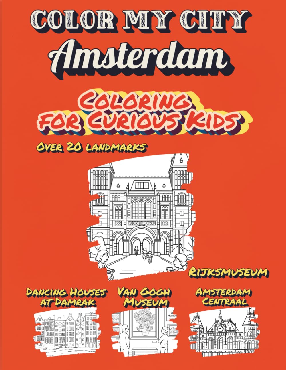 Color My City : AMSTERDAM | Coloring for Curious Kids: Learn, Discover & Color Amsterdam's Famous Landmarks: Educational Coloring Book with Fun Facts for Kids Ages 7–12 (Color My City Series)