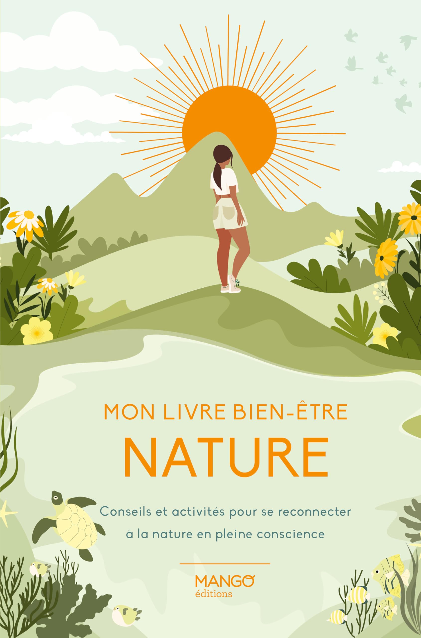 Mon livre bien-​être nature: Conseils et activités pour se reconnecter à la nature en pleine conscience