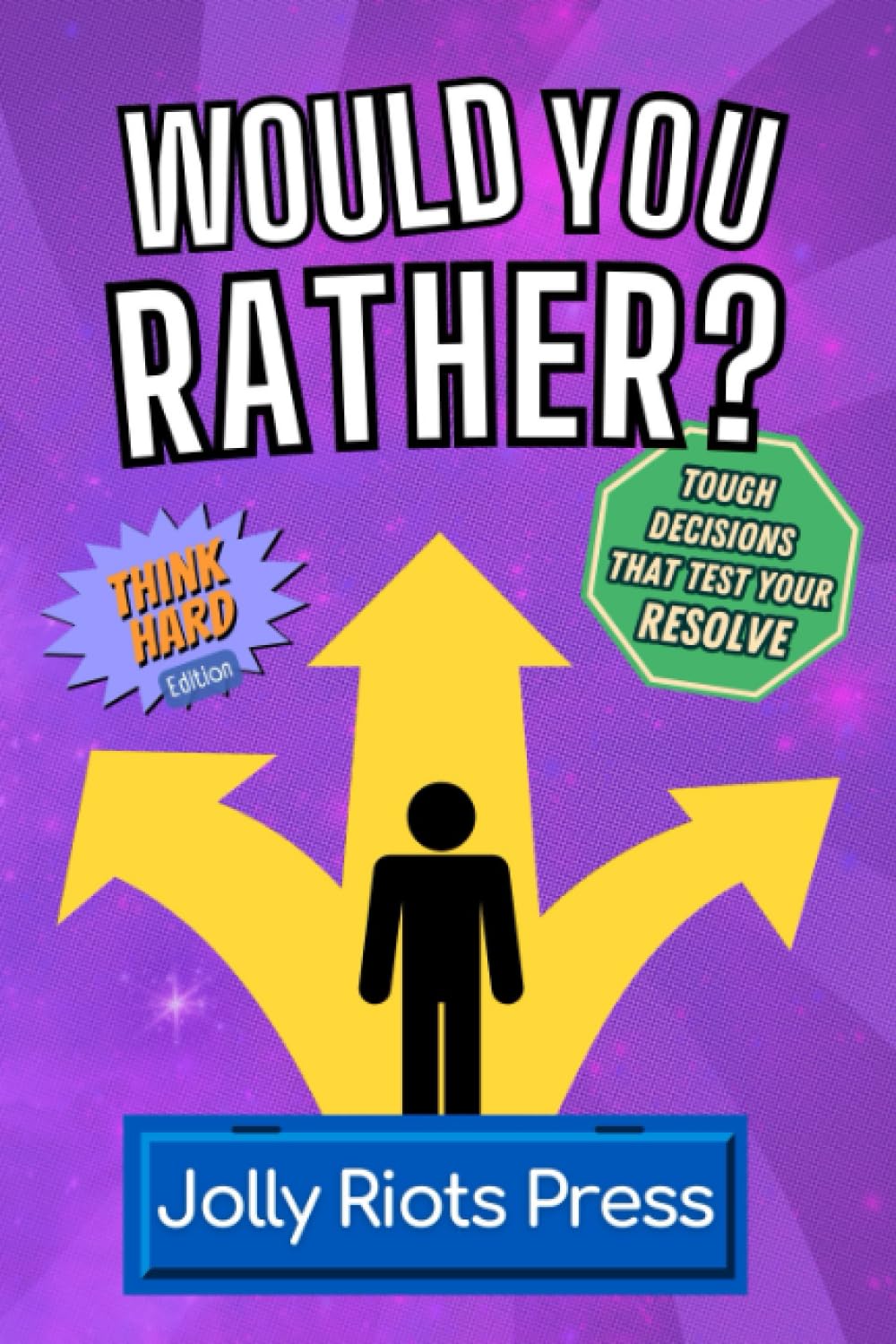 Would You Rather? Think Hard Edition: Tough Decisions that Test Your Resolve (Would You Rather Books for Kids)