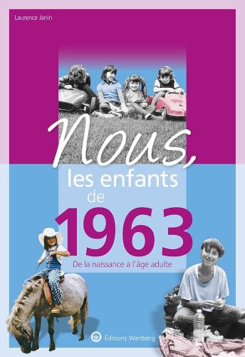 Nous, les enfants de 1963: De la naissance à l'age adulte. Un cadeau original pour le 60e anniversaire