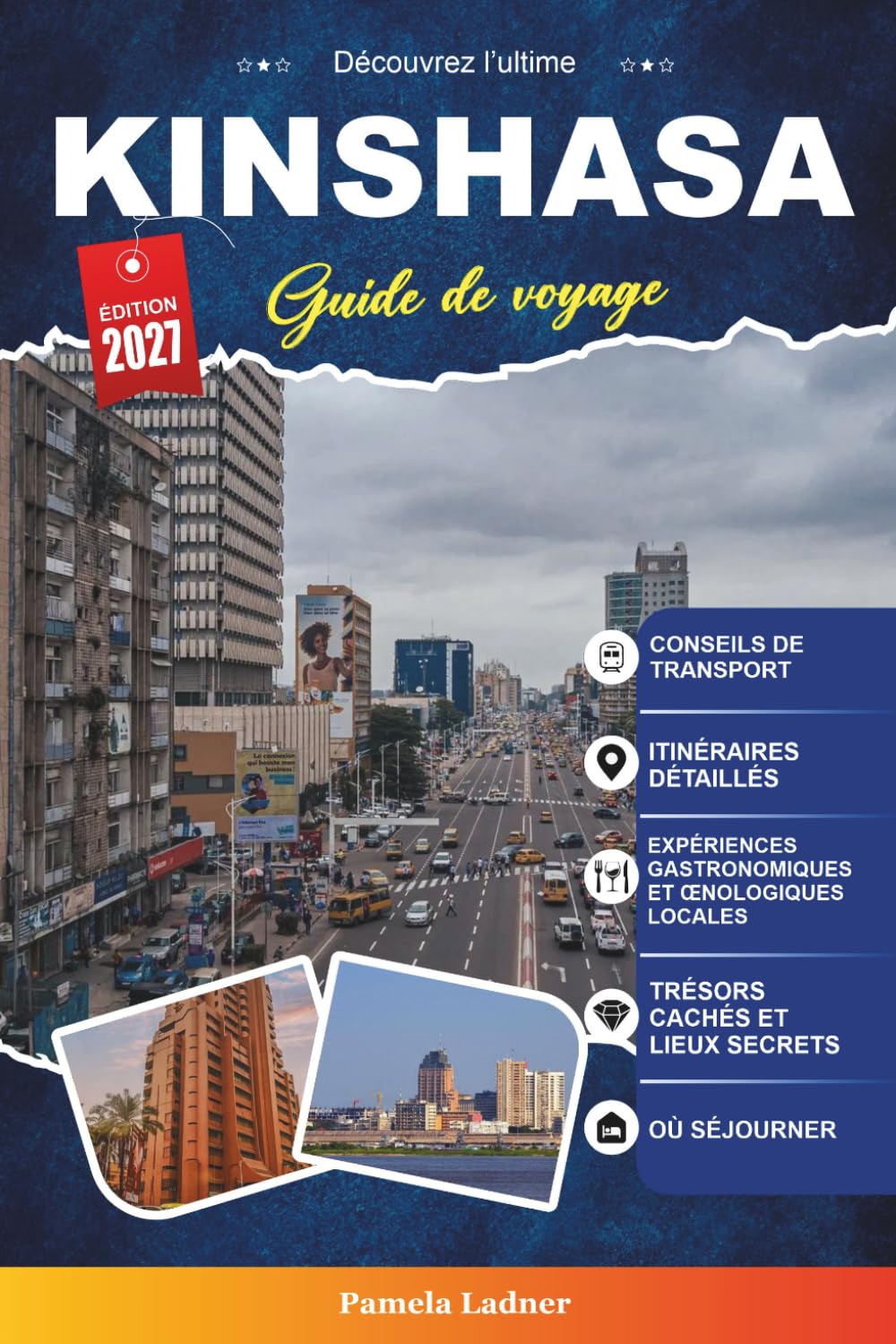 Guide de voyage Kinshasa 2027: Votre planificateur de vacances d'initié avec les meilleures attractions, aventures sur le fleuve Congo, cuisine locale, hôtels, musées et trésors cachés