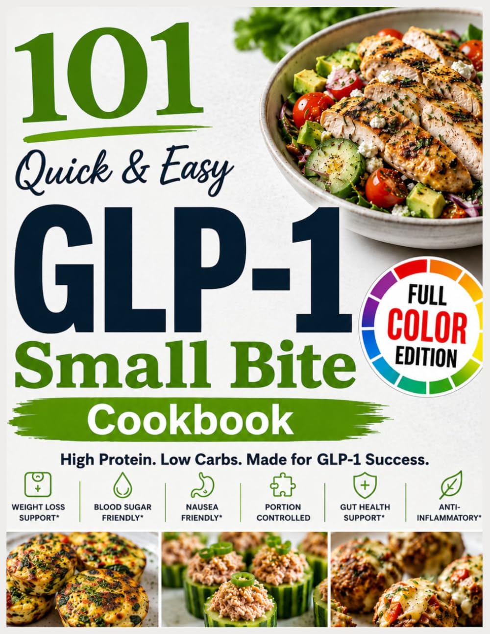 101 Quick & Easy GLP-1 Small Bite Cookbook: Easy Small-Bites, High-Protein Recipes For Low Appetite, Nausea & Better Nutrition For GLP-1 Users