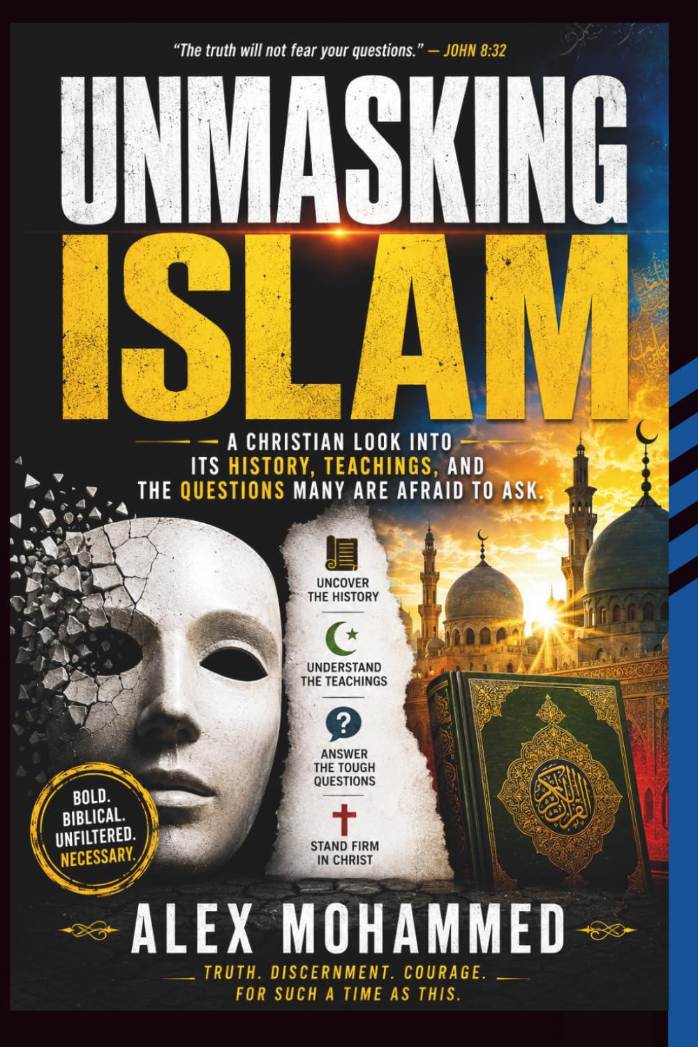 UNMASKING ISLAM: A Christian look into Its History, Teachings, and the Questions Many Are Afraid to Ask
