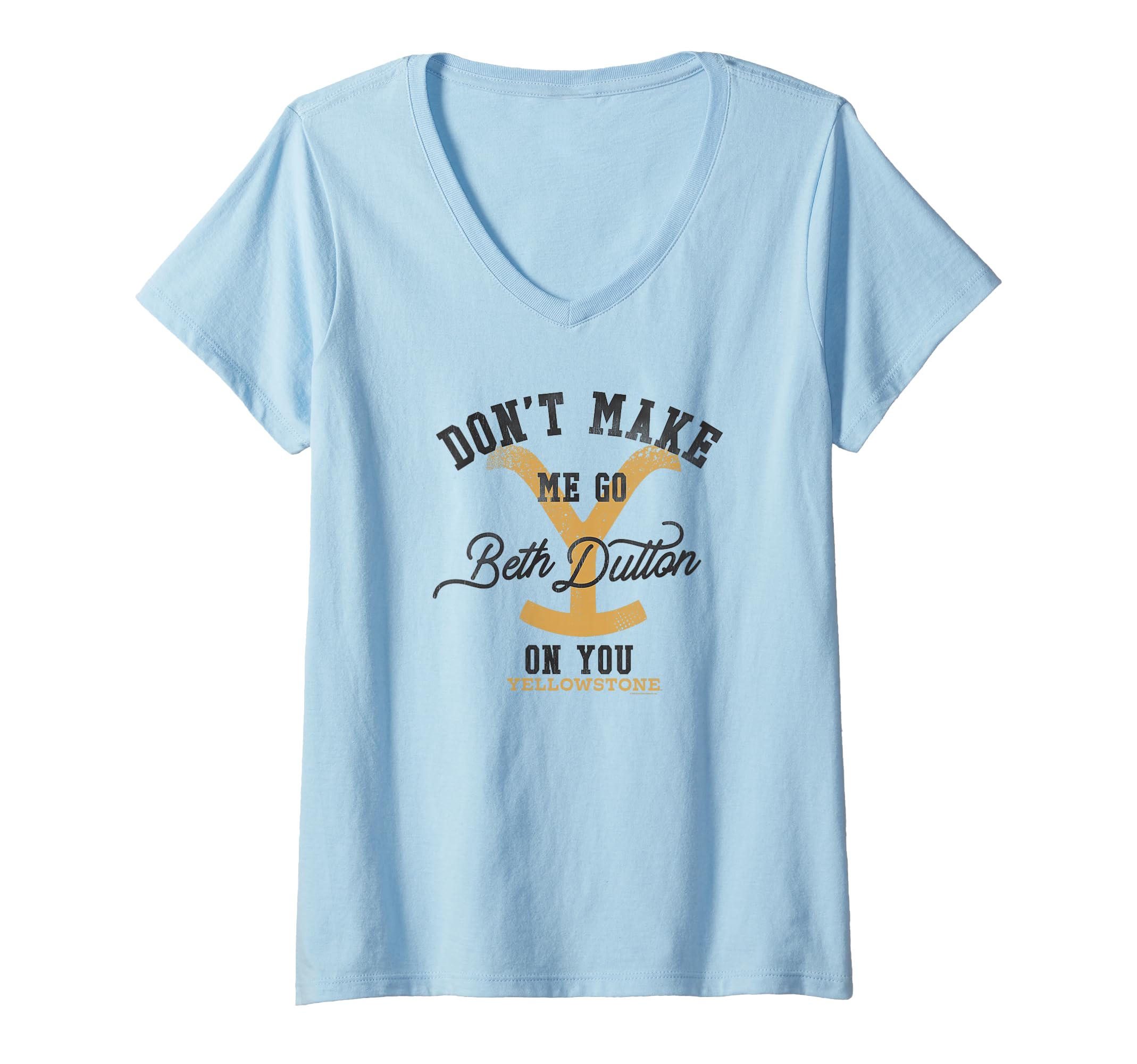 Womens Yellowstone Don't Make Me Go Beth Dutton On You Distressed V-Neck T-Shirt