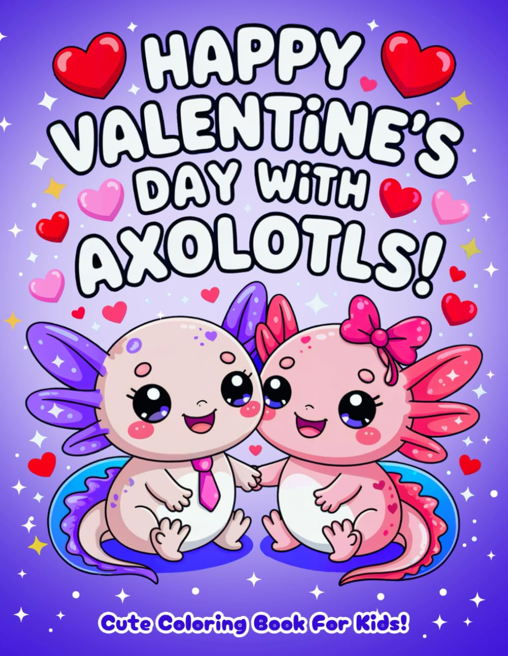 Happy Valentine's Day With Axolotls!: Cute Coloring Book For Kids