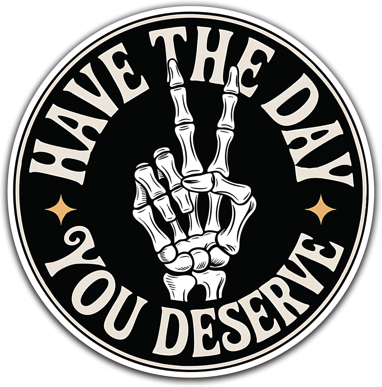 Have The Day You Deserve Vinyl Decal Sticker | Skeleton Hand Peace Sign Design | Retro & Gothic Style Options | Multiple Sizes | Cars, Laptops, Water Bottles (Black Gothic, 5in Single)