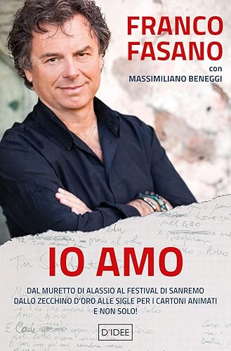 Io amo. Dal muretto di Alassio al Festival di Sanremo. Dallo Zecchino d'Oro alle sigle per i cartoni animati. E non solo!