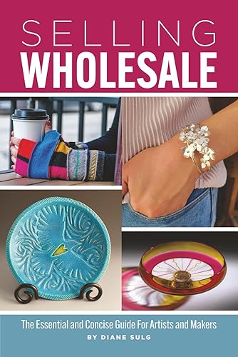 Selling Wholesale: The Essential and Concise Guide for Artists and