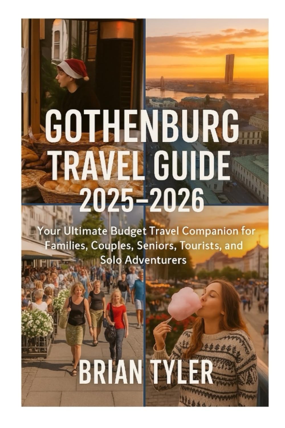 GOTHENBURG TRAVEL GUIDE 2025-2026: Your Ultimate Budget Travel Companion for Families, Couples, Seniors, Tourists, Students, and Solo Adventurers (ULTIMATE BUDGET-FRIENDLY GUIDEBOOK)