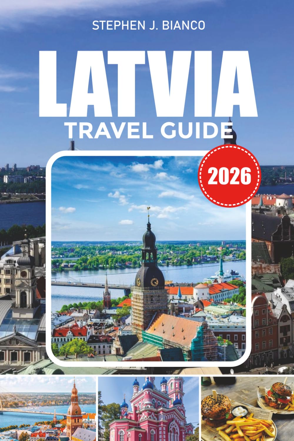 LATVIA TRAVEL GUIDE 2026: Explore Riga, Jurmala Beaches, National Parks, Historic Towns, Local Cuisine and Smart Budget Travel for First-Time Visitors