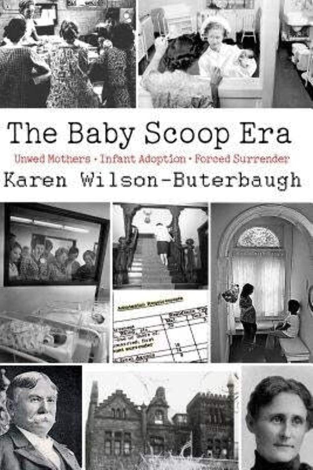 The Baby Scoop Era Unwed Mothers, Infant Adoption and Forced Surrender