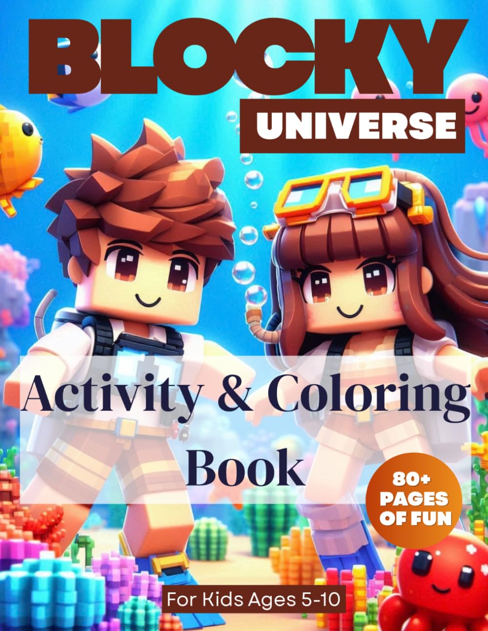 Blocky Universe: Underwater Adventure: Activity Book for Kids Ages 5-10: Over 80 pages, Deep Sea Mazes, Mermaid Pixel Art, and Ocean Logic Puzzles for Young Gamers
