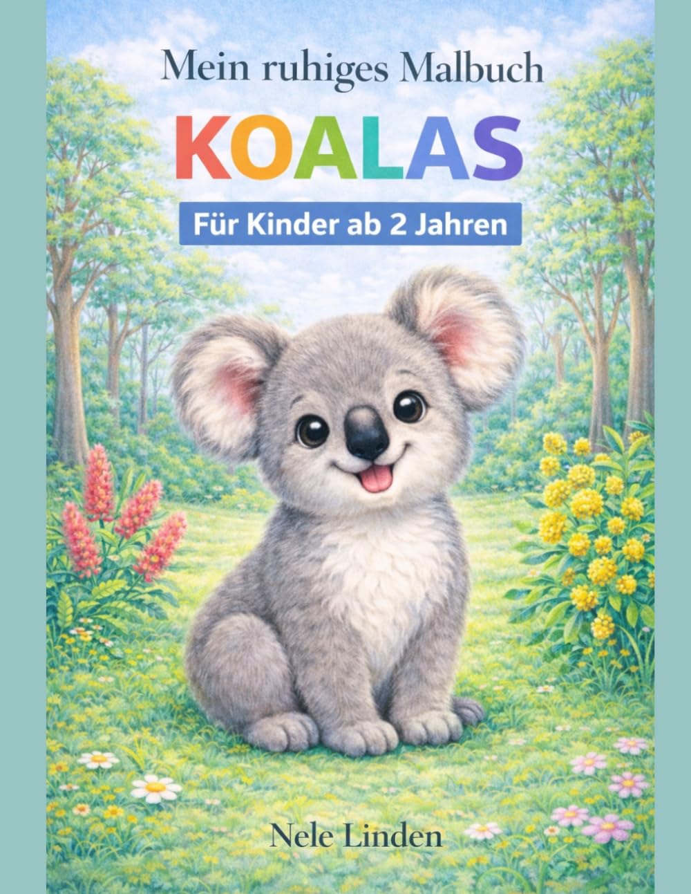 Koalas Malbuch für Kinder ab 2 Jahren – Einfaches Ausmalbuch für Kleinkinder mit niedlichen Tieren: Einfaches Ausmalbuch für Kleinkinder mit ... Malbuch - Ruhige Malbücher ab 2 Jahren)