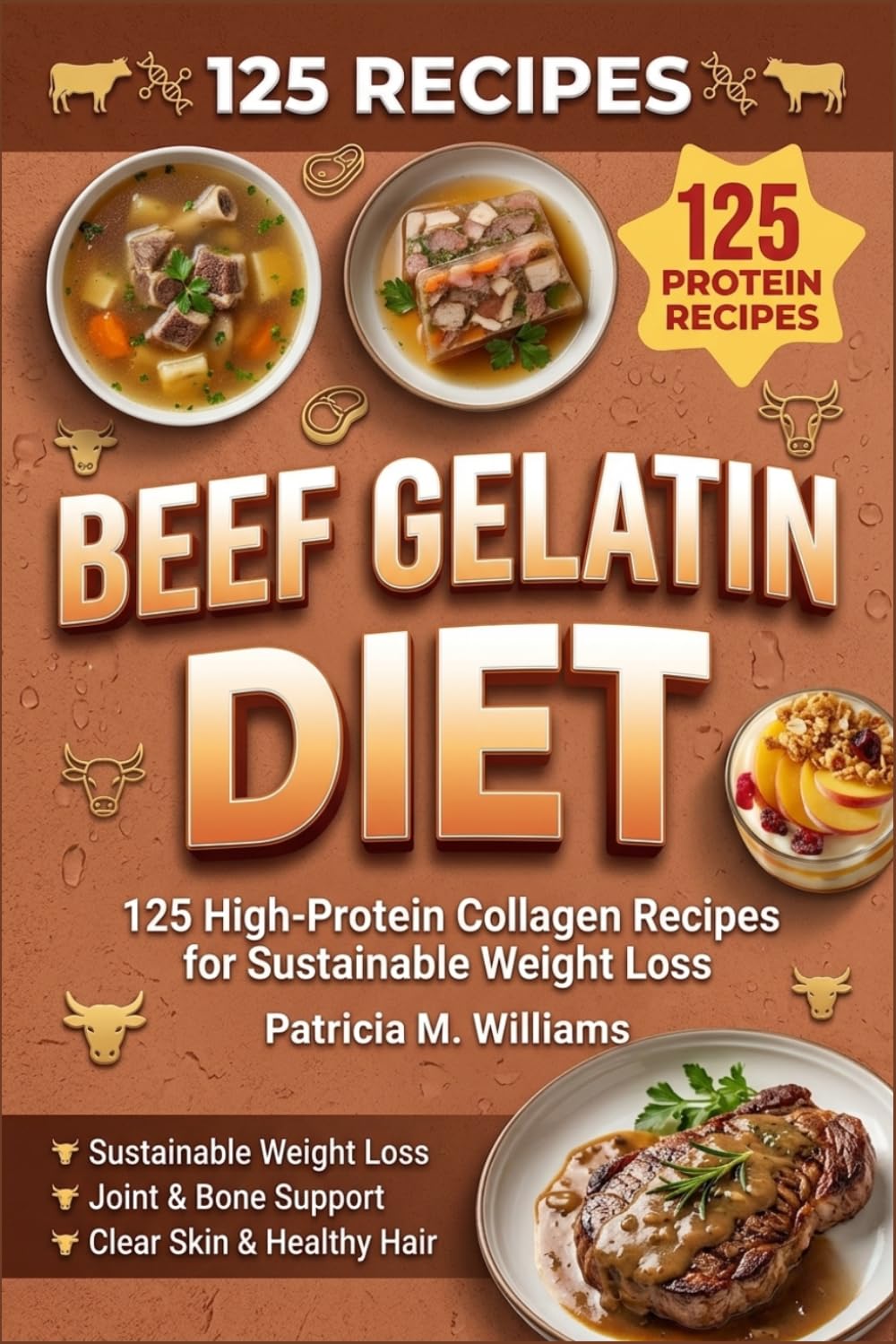 Beef Gelatin Diet: 125 High-Protein Collagen Recipes for Sustainable Weight Loss