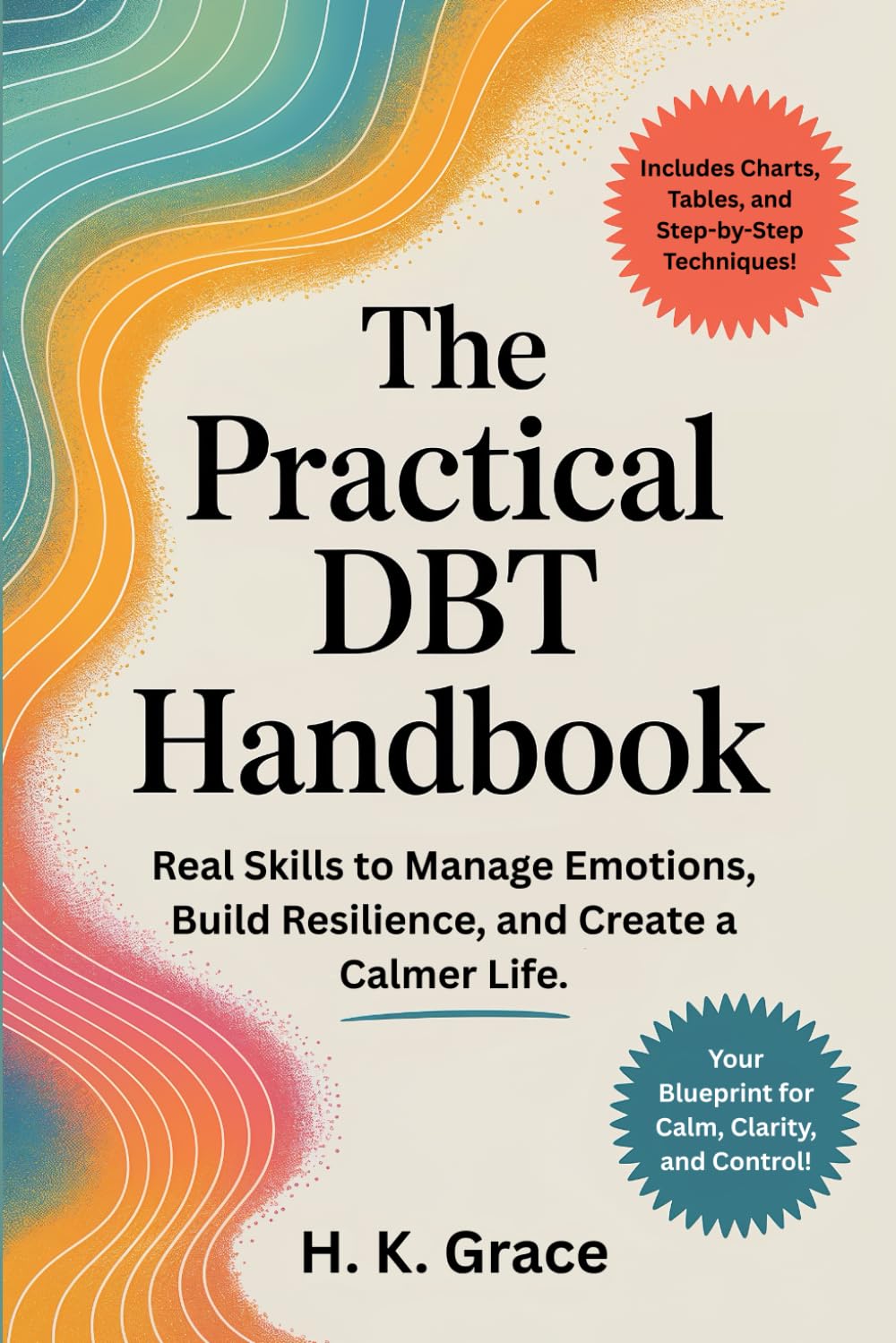 The Practical DBT Handbook: Real Skills to Manage Emotions, Build Resilience, and Create a Calmer Life.: 1 (The DBT Skills Series)