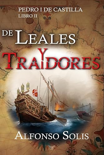 De Leales y Traidores (Pedro I de Castilla - LIbro II): Novela histórica: 2