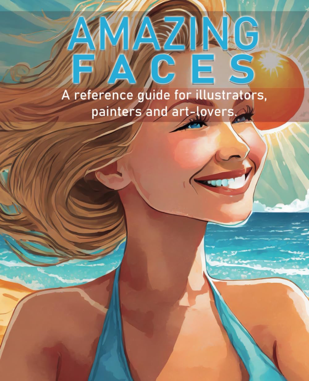 Amazing Faces guide de portraits pour réussir toutes vos peintures