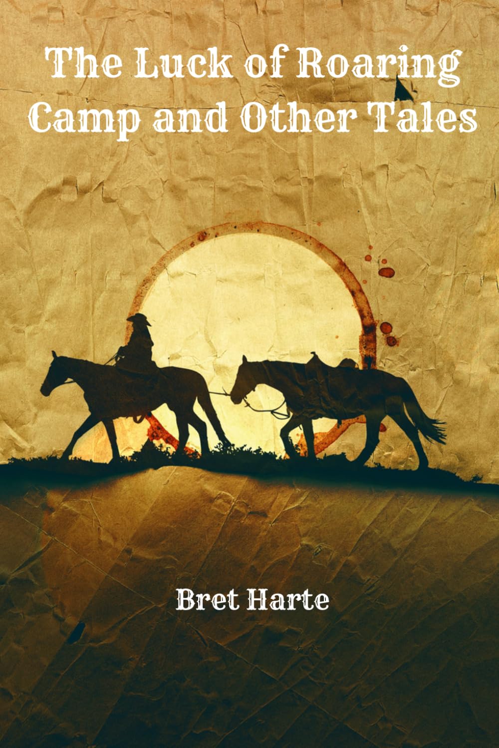 The Luck of Roaring Camp and Other Tales: Classic American Short Stories from Yesteryear: Annotated