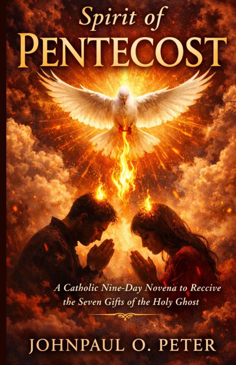 Spirit of Pentecost: A Catholic Nine-Day Novena to Receive the Seven Gifts of the Holy Ghost