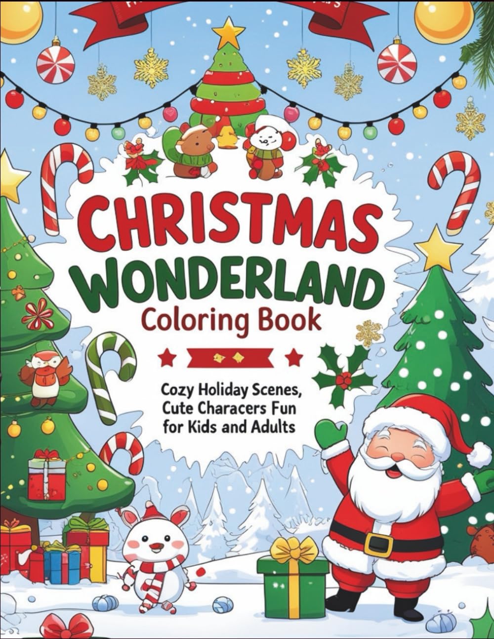 Christmas Wonderland Coloring Book: Cozy Holiday Scenes, Cute Characters & Festive Fun for Kids and Adults