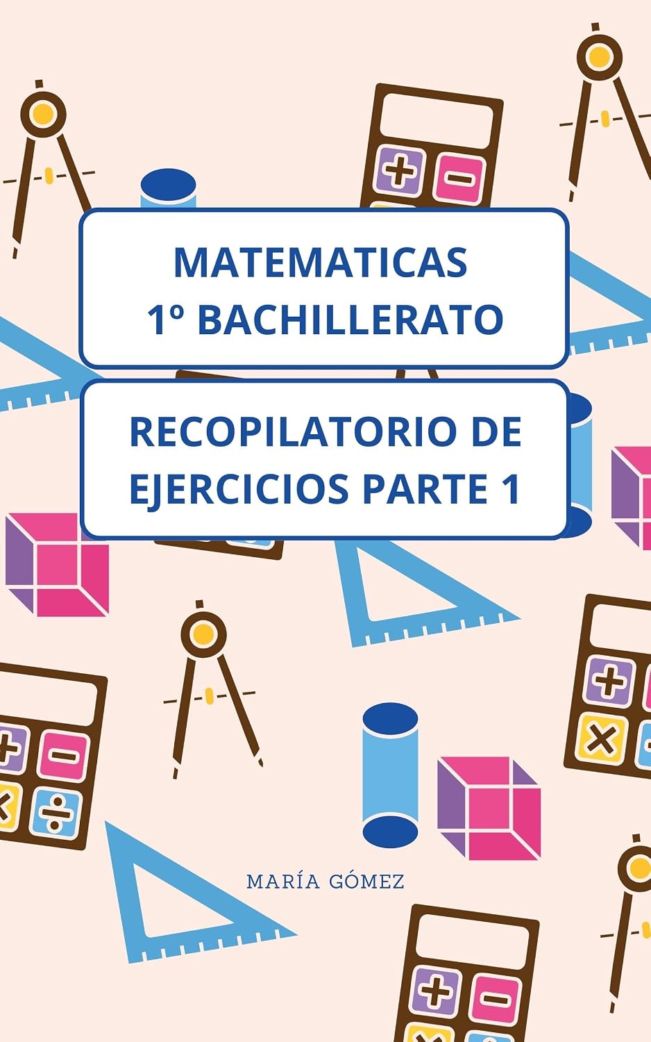 Matematicas 1º Bachillerato: Recopilatorio Ejercicios 1 (Spanish Edition)
