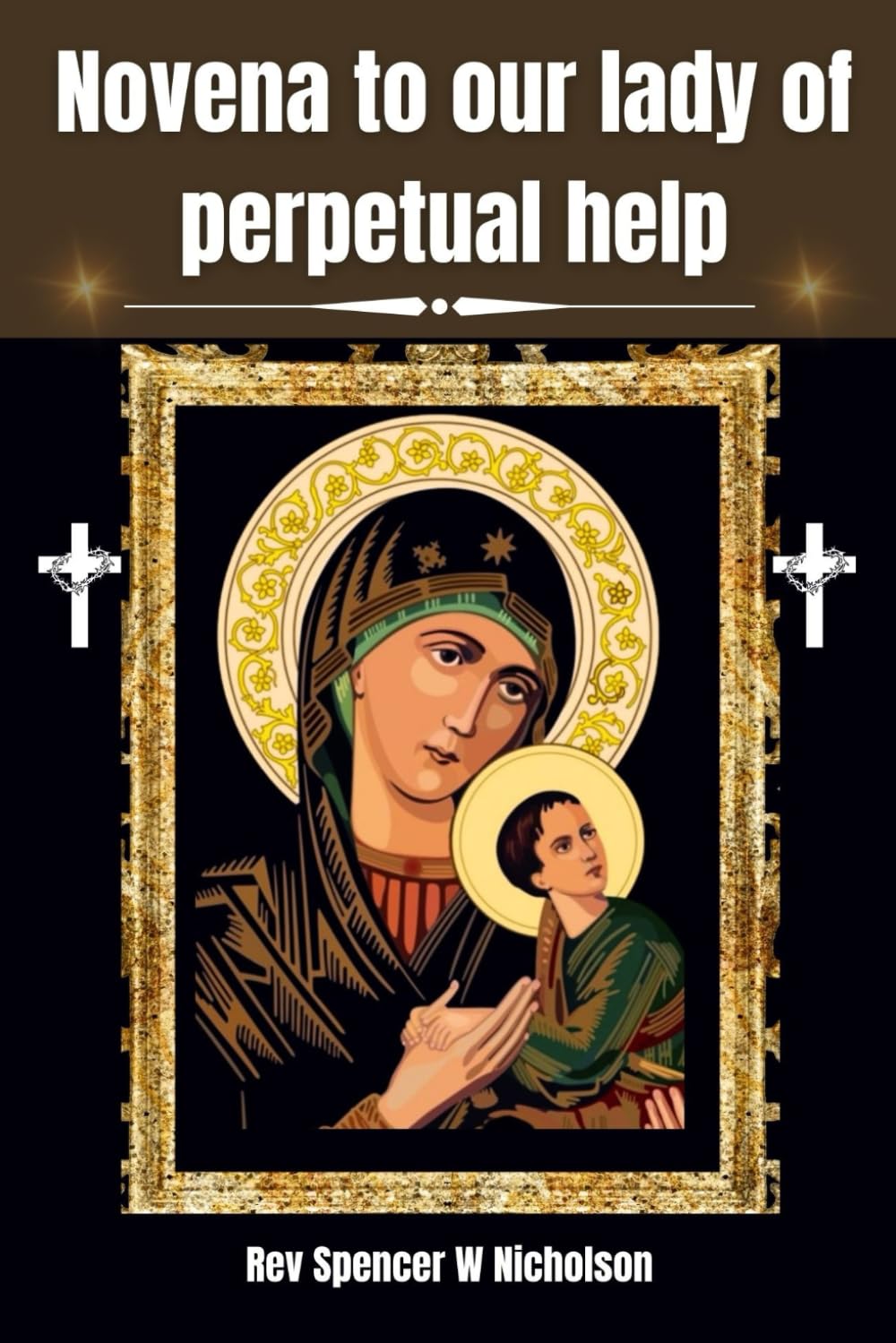 Novena to our lady of perpetual help: Biography, Reflection, litany and a powerful nine days Devotional prayer to our lady of perpetual help (Devotional catholic prayer books)
