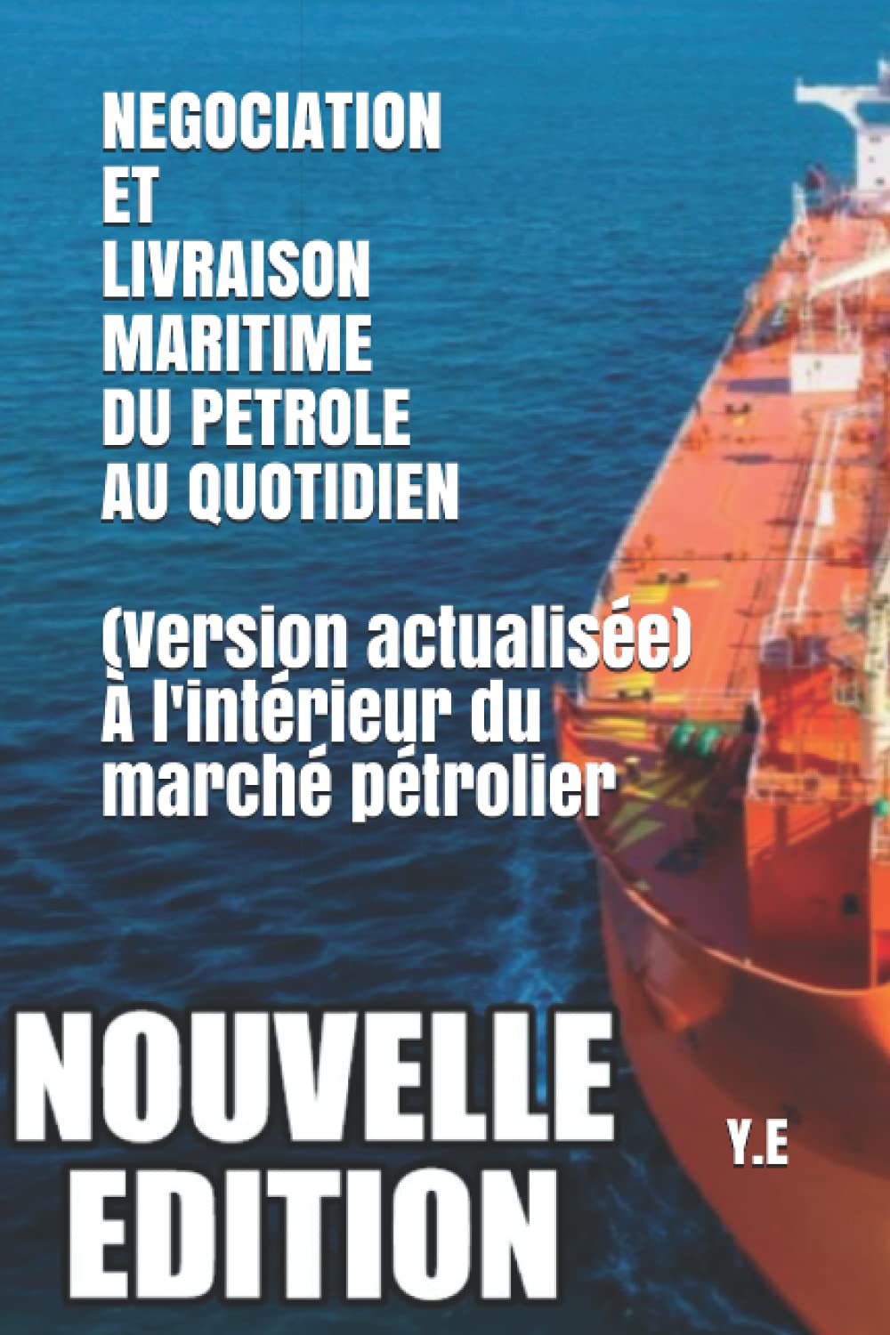 NEGOCIATION ET LIVRAISON MARITIME DU PETROLE AU QUOTIDIEN À l'intérieur du marché pétrolier (Version actualisée)