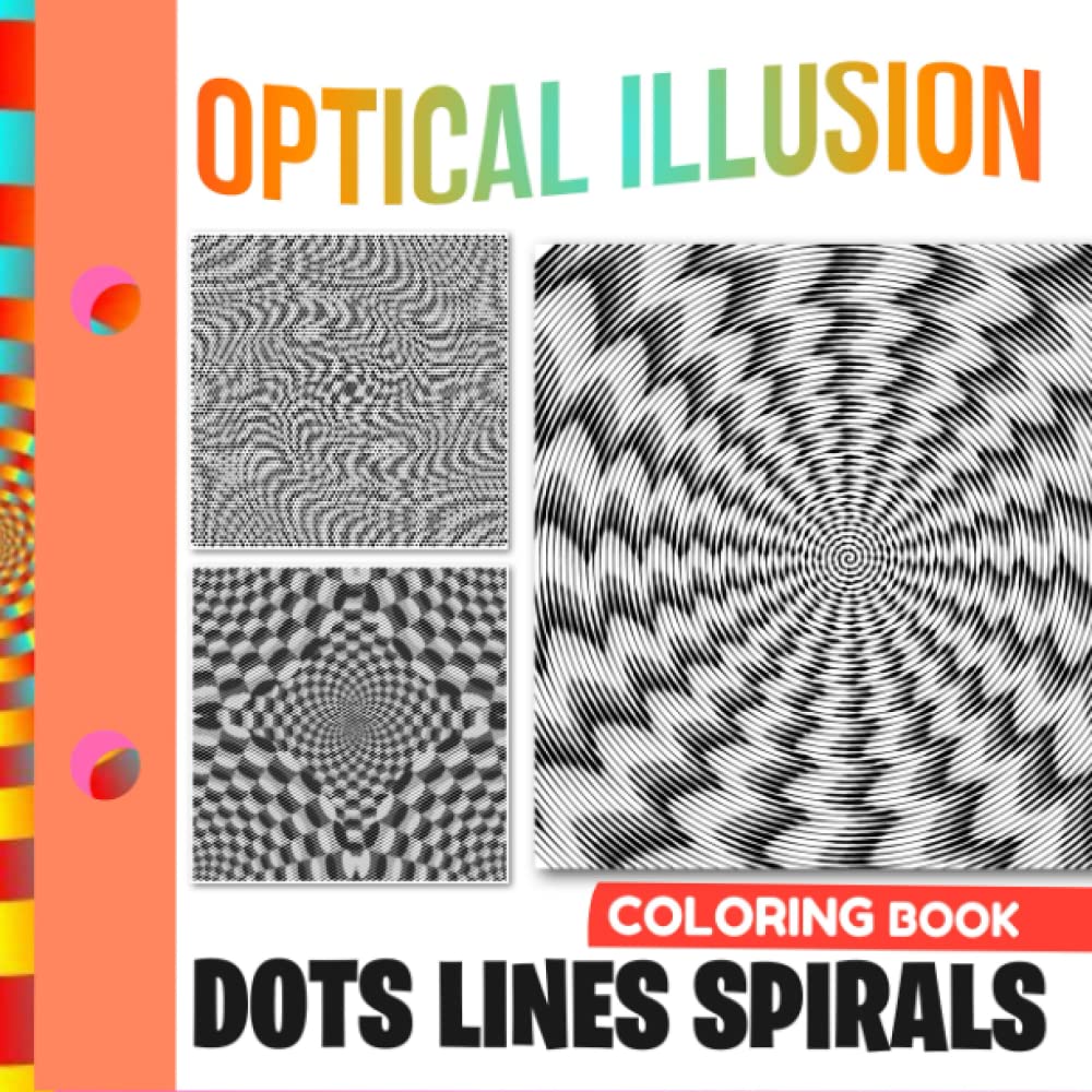 Optical Illusion Dots Lines Spirals Coloring Book: 30 Coloring Pages Featuring Psychedelic And Relaxing Patterns To Color | Valentine's Gifts | Birthday Gifts | Stress Relief Gifts