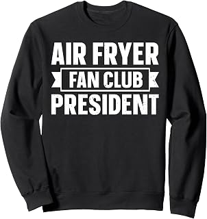 Air Fryer Fan Club President Design for a Air Fryer lover Sweatshirt