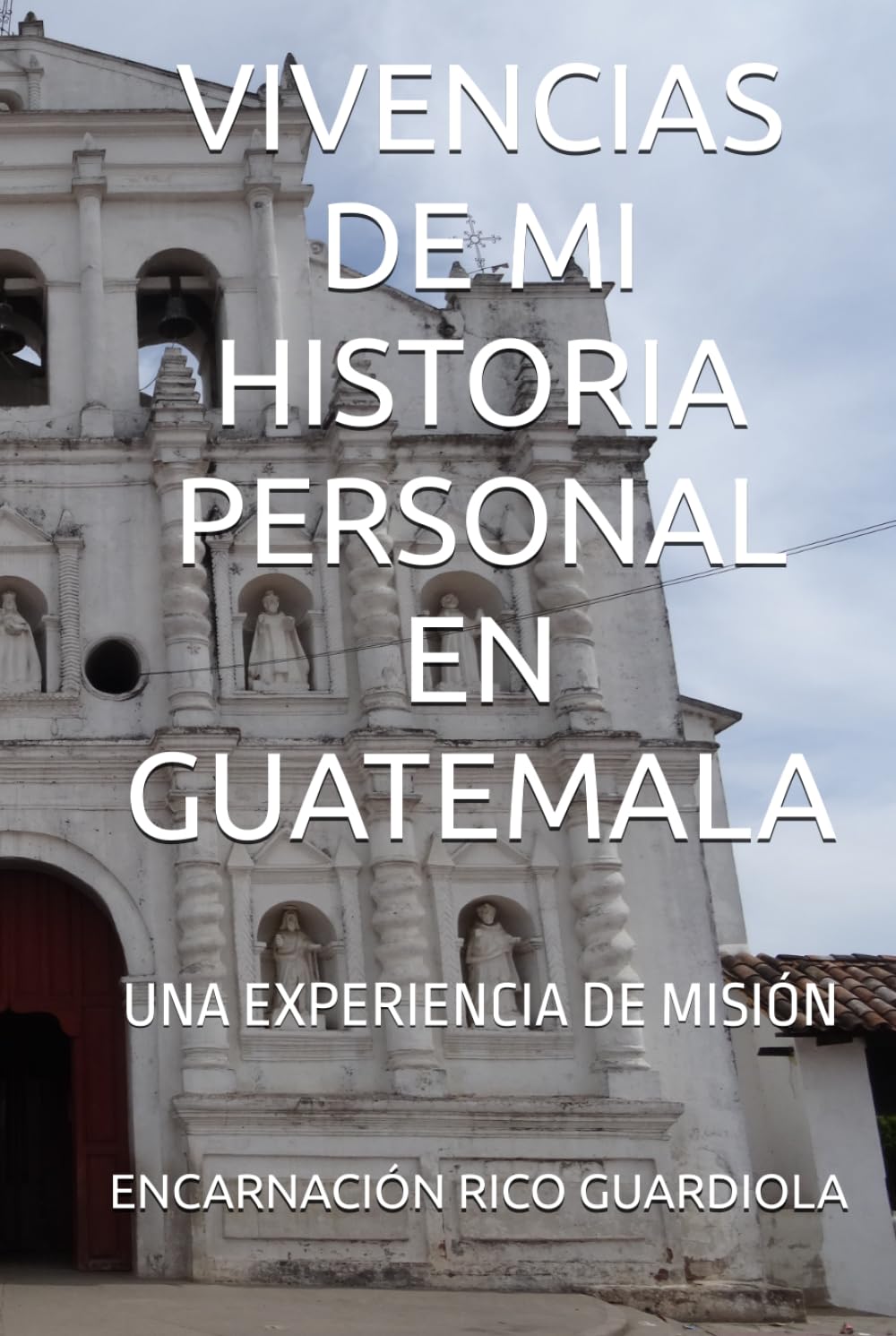 VIVENCIAS DE MI HISTORIA PERSONAL EN GUATEMALA: UNA EXPERIENCIA DE MISIÓN