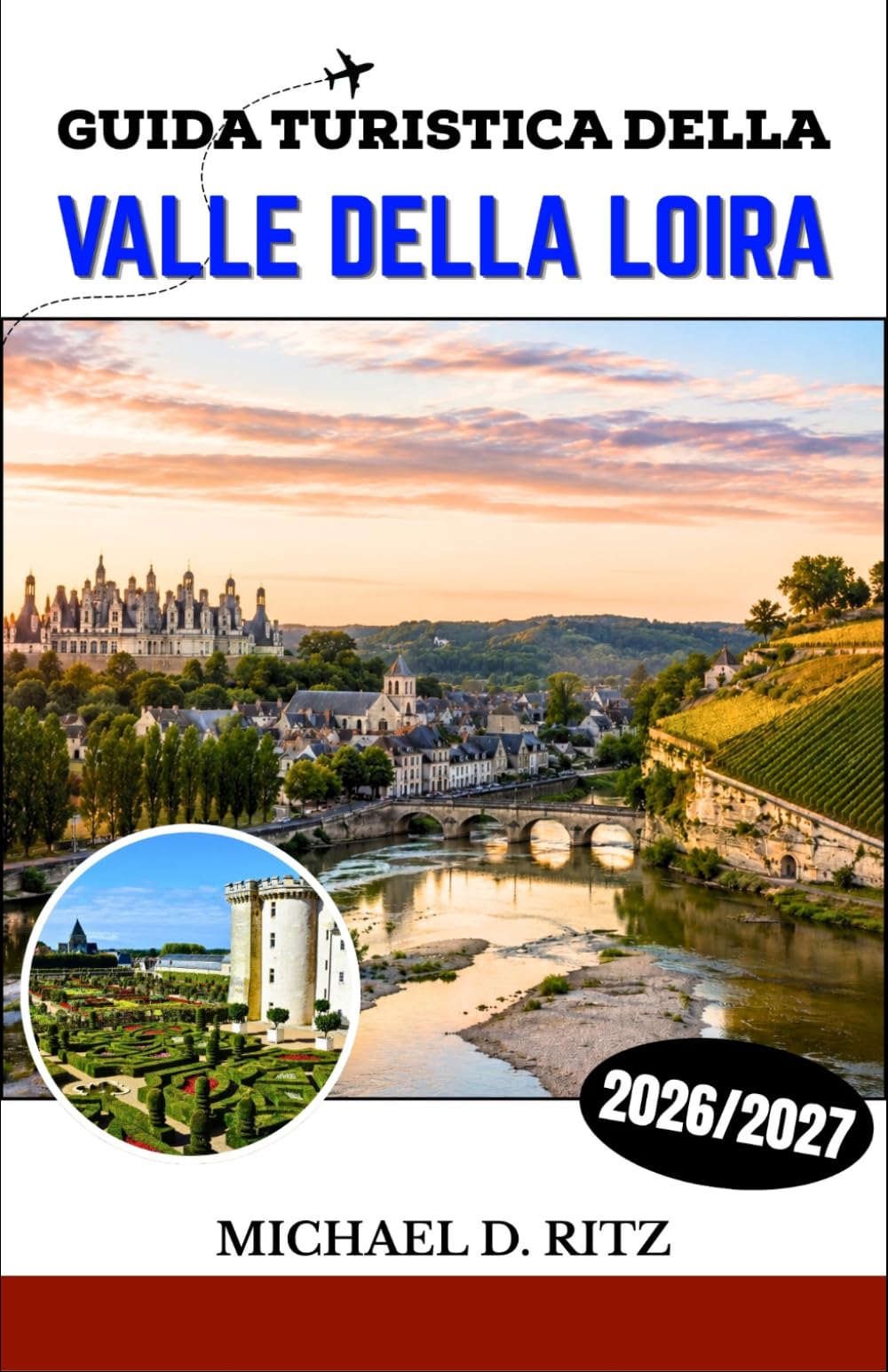 GUIDA TURISTICA DELLA VALLE DELLA LOIRA 2026/2027: Scopri castelli, vigneti, borghi medievali e l'arte di vivere nella campagna francese.