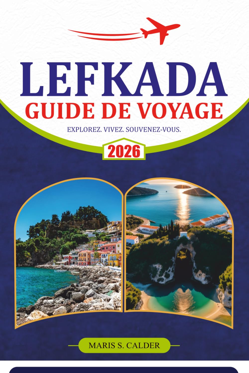 LEFKADA GUIDE DE VOYAGE 2026: Explorez l'île Ionienne de Grèce à travers des plages emblématiques, des villages cachés, des balades panoramiques, de ... pratiques et des itinéraires flexibles.
