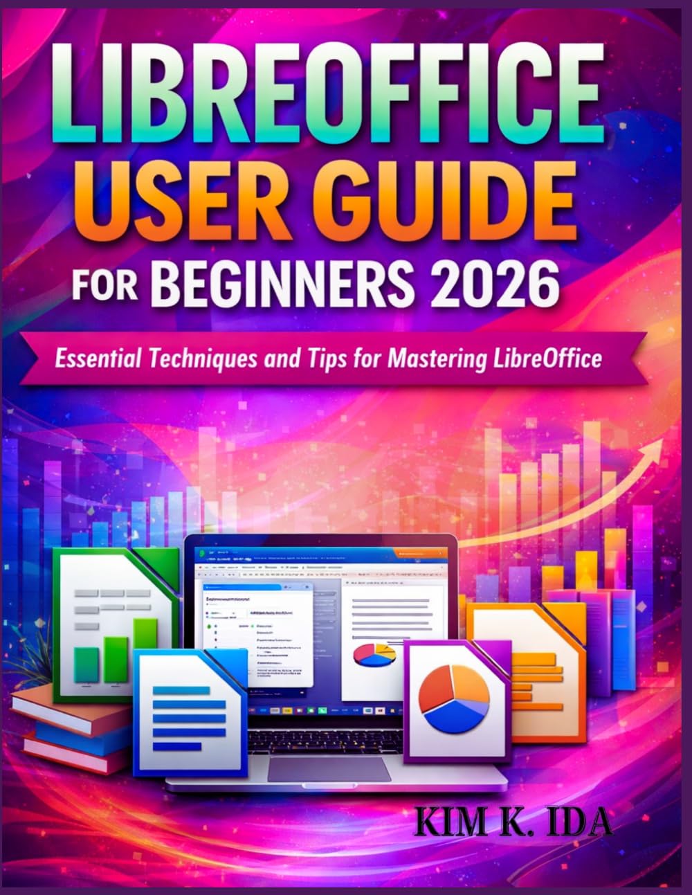 LIBREOFFICE USER GUIDE FOR BEGINNERS 2026: Essential Techniques and Tips for Mastering LibreOffice