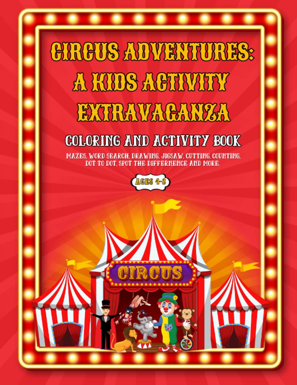 Circus Adventures: A Kids Activity Extravaganza - Activity Book For Kids 4-8 Years Old | Coloring, Maze Puzzles, Word Search, Drawing, Counting, Jigsaws and More.