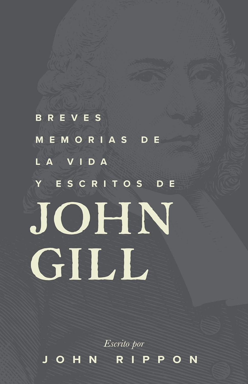 Breves memorias de la vida y escritos de John Gill (Proyecto John Gill) (Spanish Edition)