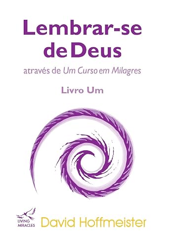 Lembrar-se de Deus atraves de Um Curso em Milagres: Livro Um