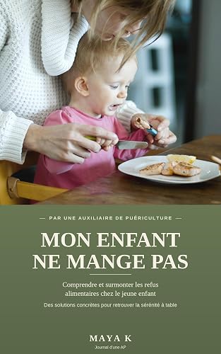 Mon enfant ne mange pas: Comprendre et surmonter les refus