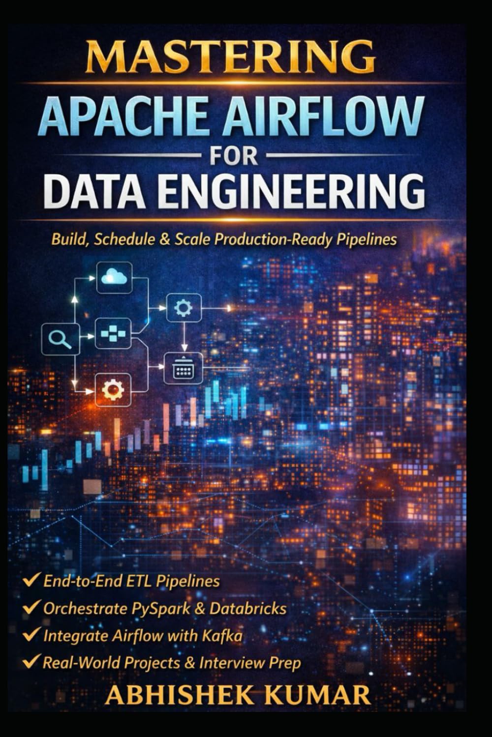 Apache Airflow in Action: Build Production-Ready Data Pipelines: Build, Schedule, and Scale Production-Ready Pipelines with ETL, PySpark, Databricks, ... (Data Engineering Domain For professional)