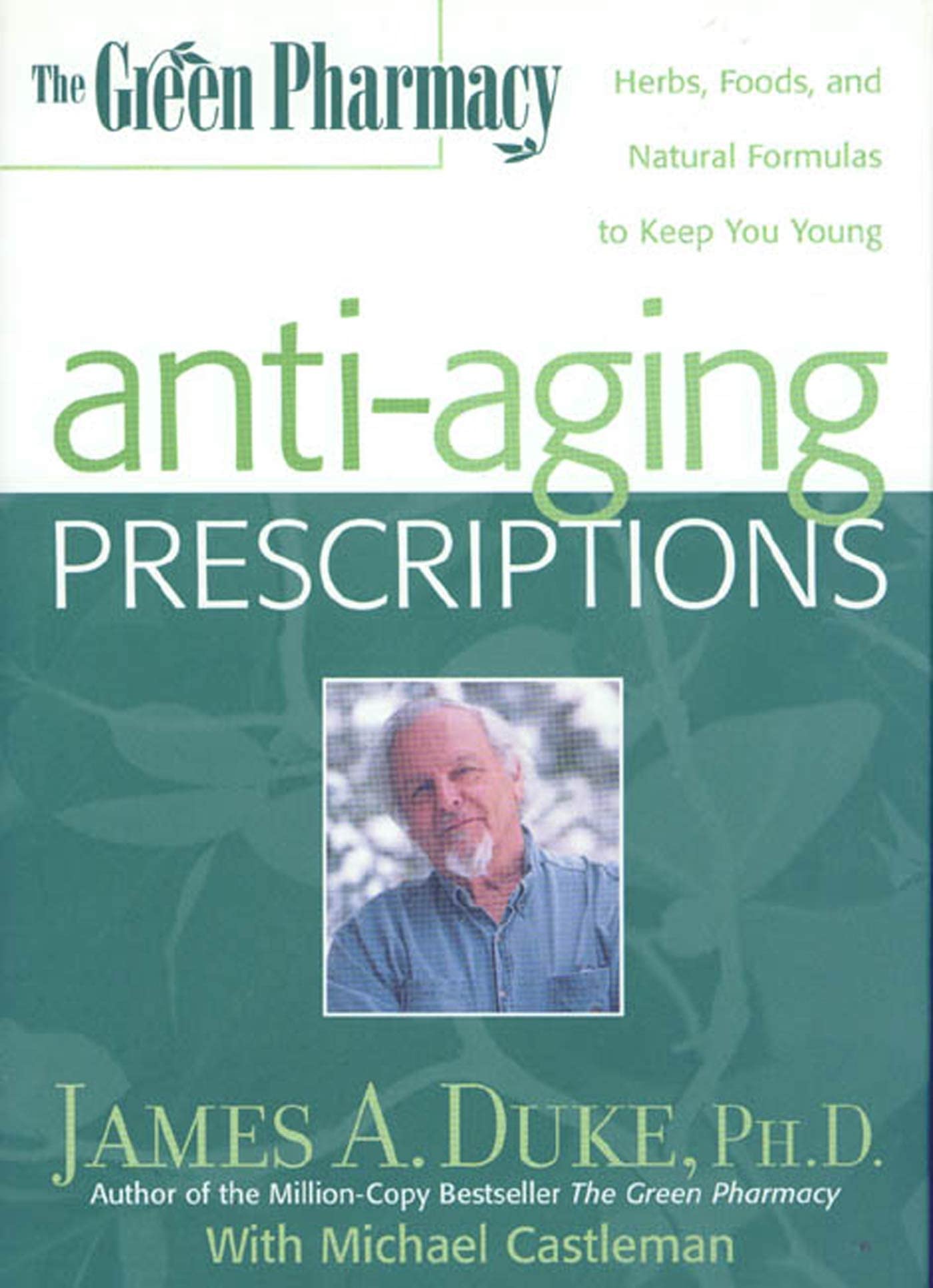 The Green Pharmacy Anti-Aging Prescriptions: Herbs, Foods, and Natural Formulas to Keep You Young
