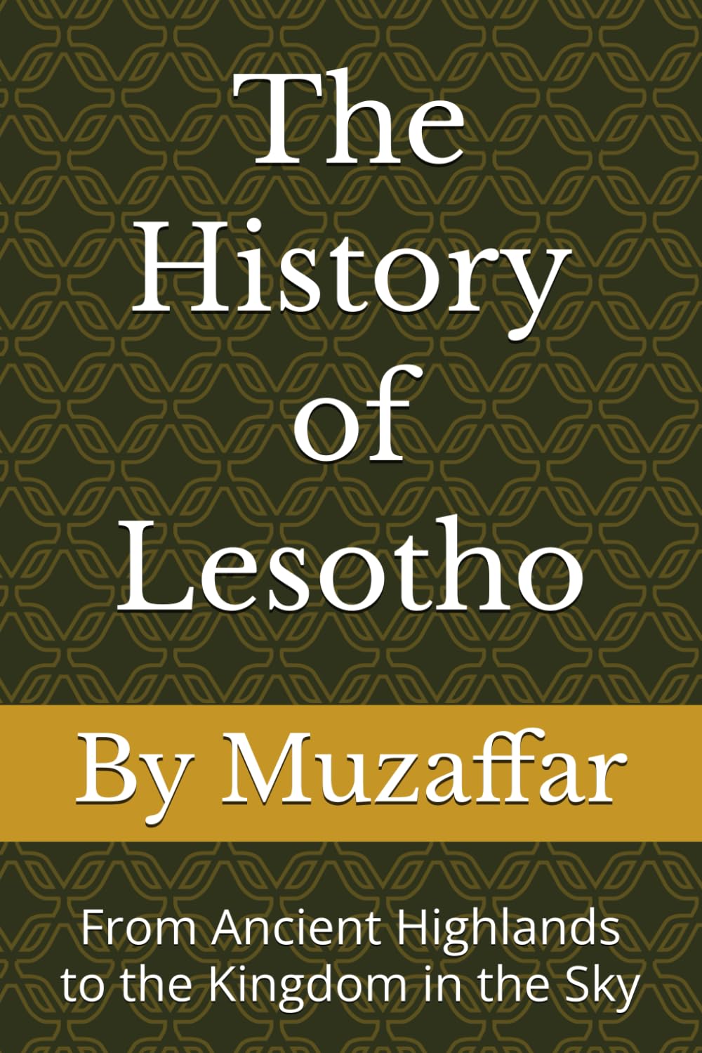 The History of Lesotho: From Ancient Highlands to the Kingdom in the Sky (history books)