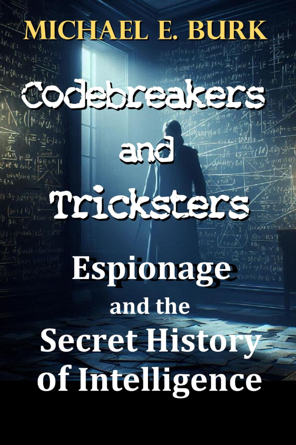 Codebreakers and Tricksters: Espionage and the Secret History of Intelligence