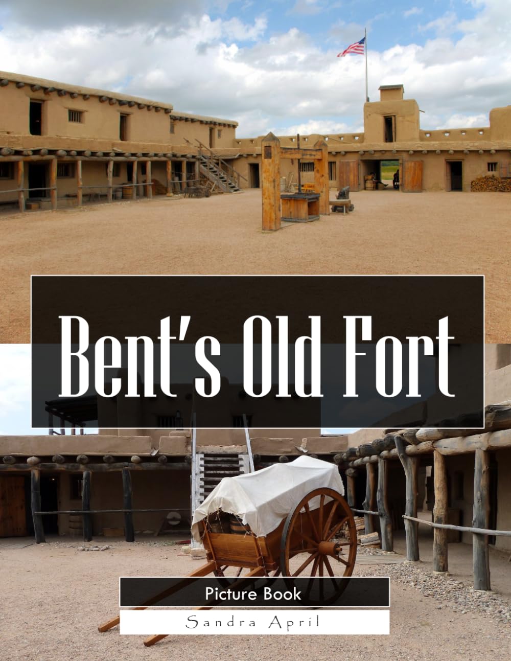 Bent's Old Fort: A Stunning Coffee Table Picture Book – For Travelers & History Lovers