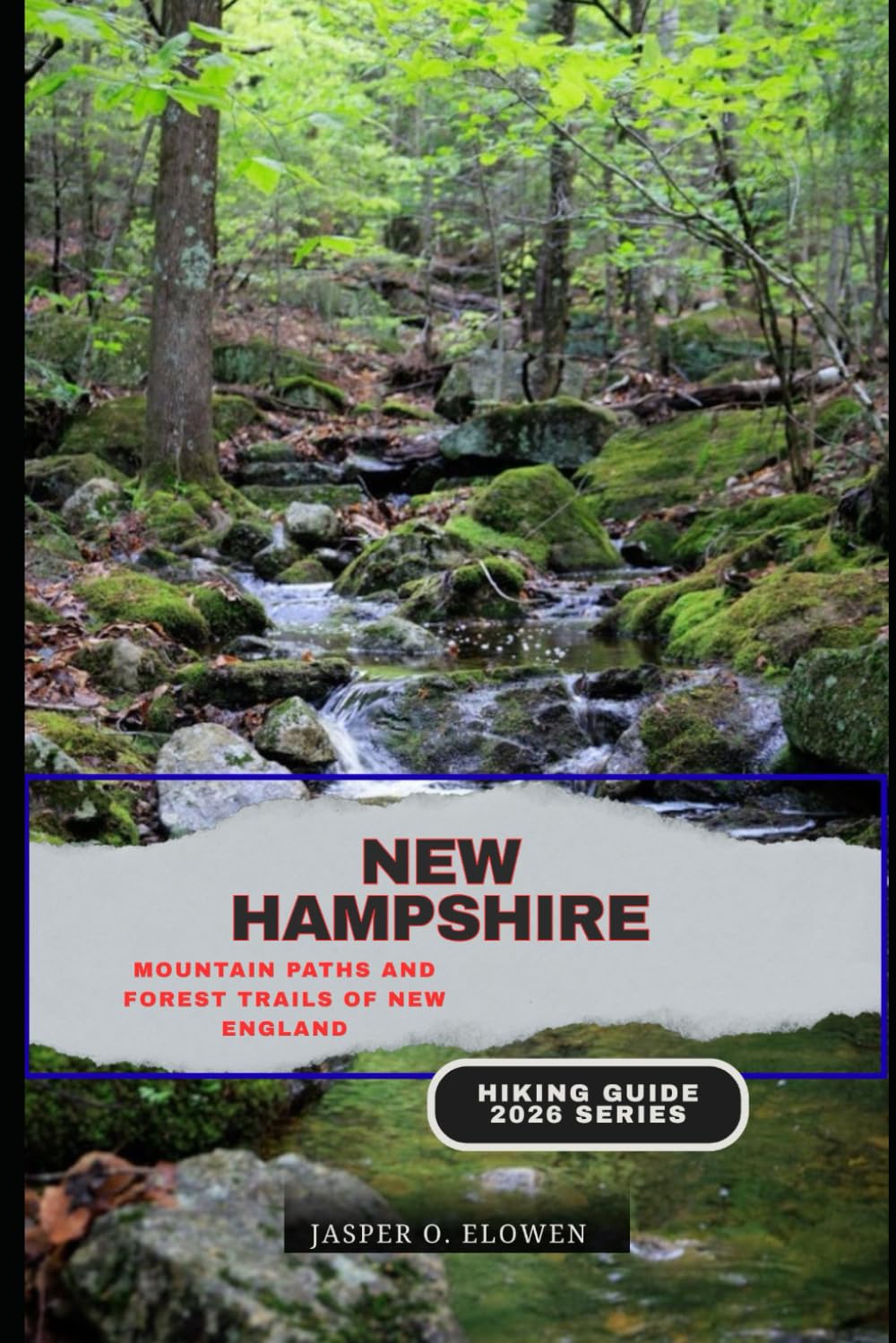 NEW HAMPSHIRE: MOUNTAIN PATHS AND FOREST TRAILS OF NEW ENGLAND