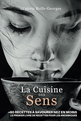 La Cuisine des Sens: 50 Recettes à savourer nez en moins le premier Livre de recettes pour les anosmiques (French Edition)