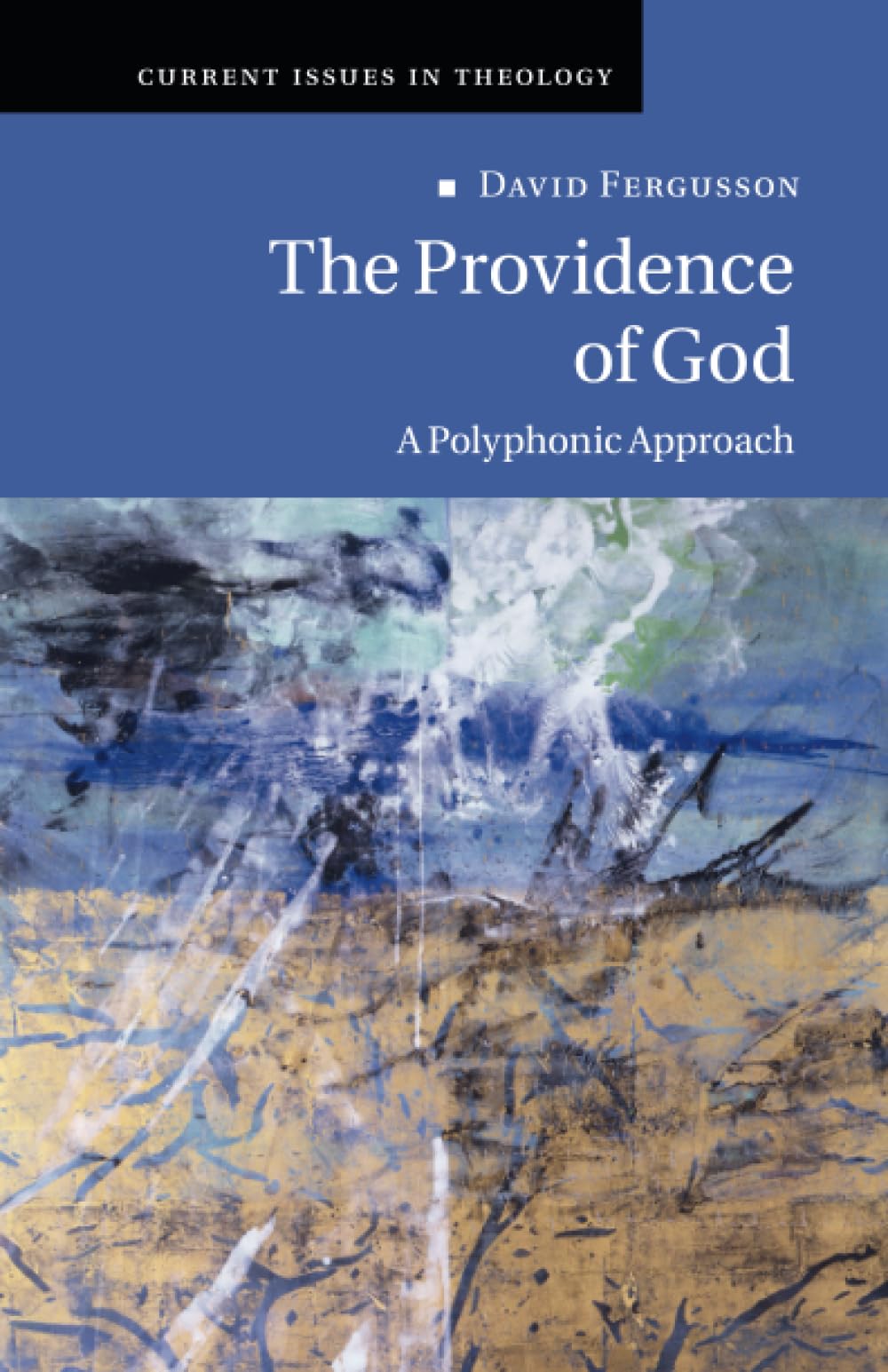 The Providence of God: A Polyphonic Approach: 11 (Current Issues in Theology, Series Number 11)
