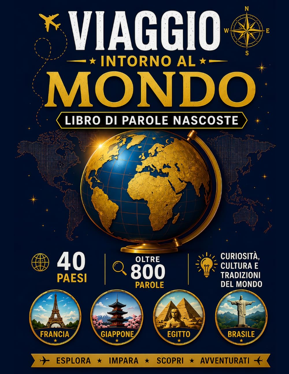 Viaggio Intorno al Mondo: Libro di Parole Nascoste: 40 paesi, oltre 800 parole, geografia, monumenti, culture e curiosità del mondo in un divertente libro di enigmistica.