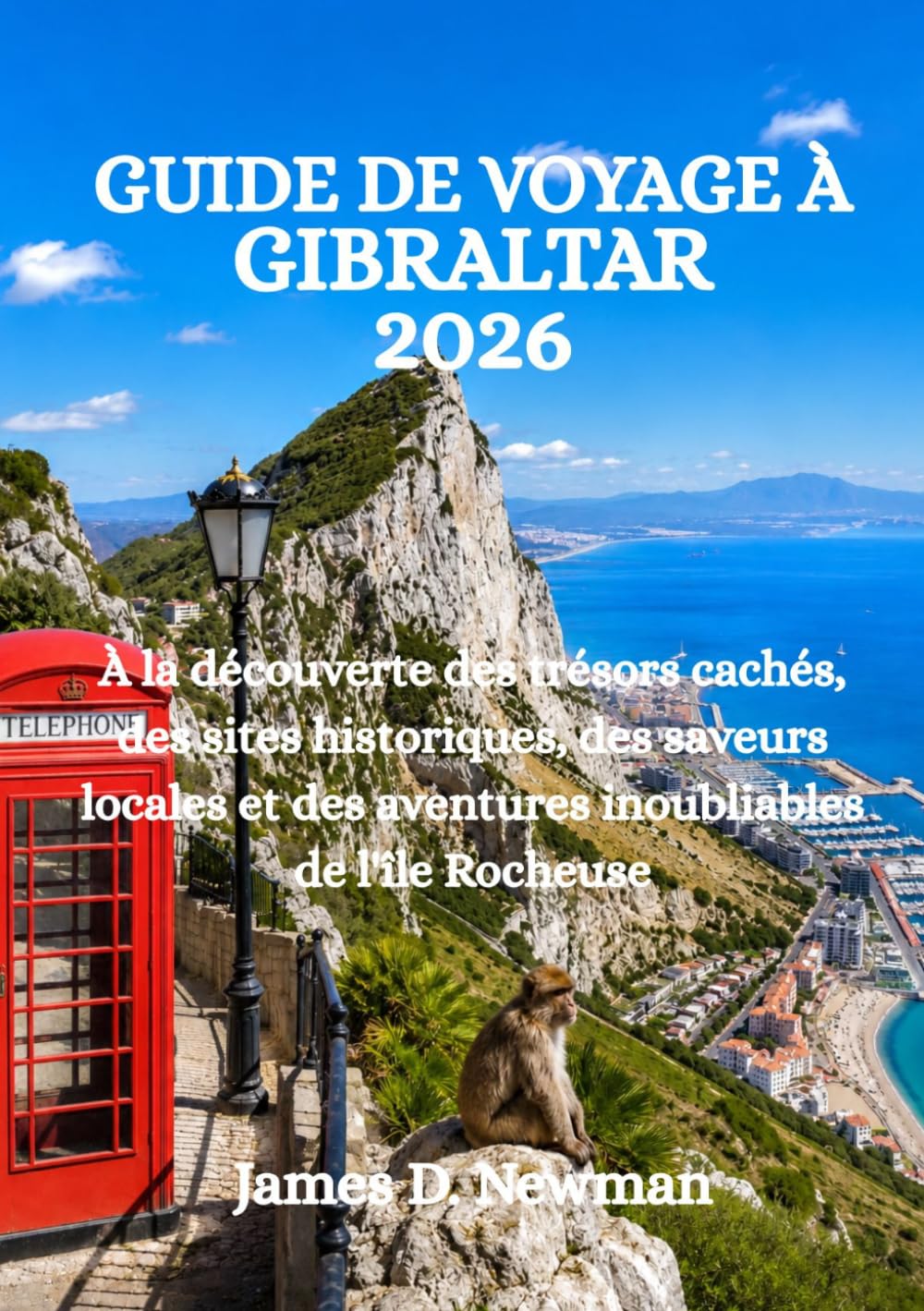 GUIDE DE VOYAGE À GIBRALTAR 2026: À la découverte des trésors cachés, des sites historiques, des saveurs locales et des aventures inoubliables de l'île Rocheuse