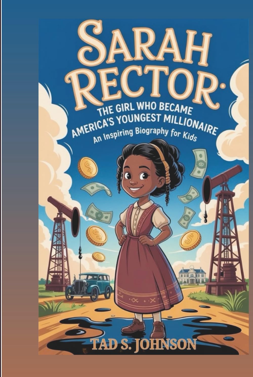 SARAH RECTOR: The Girl Who Became America’s Youngest Millionaire: An Inspiring Biography For Kids