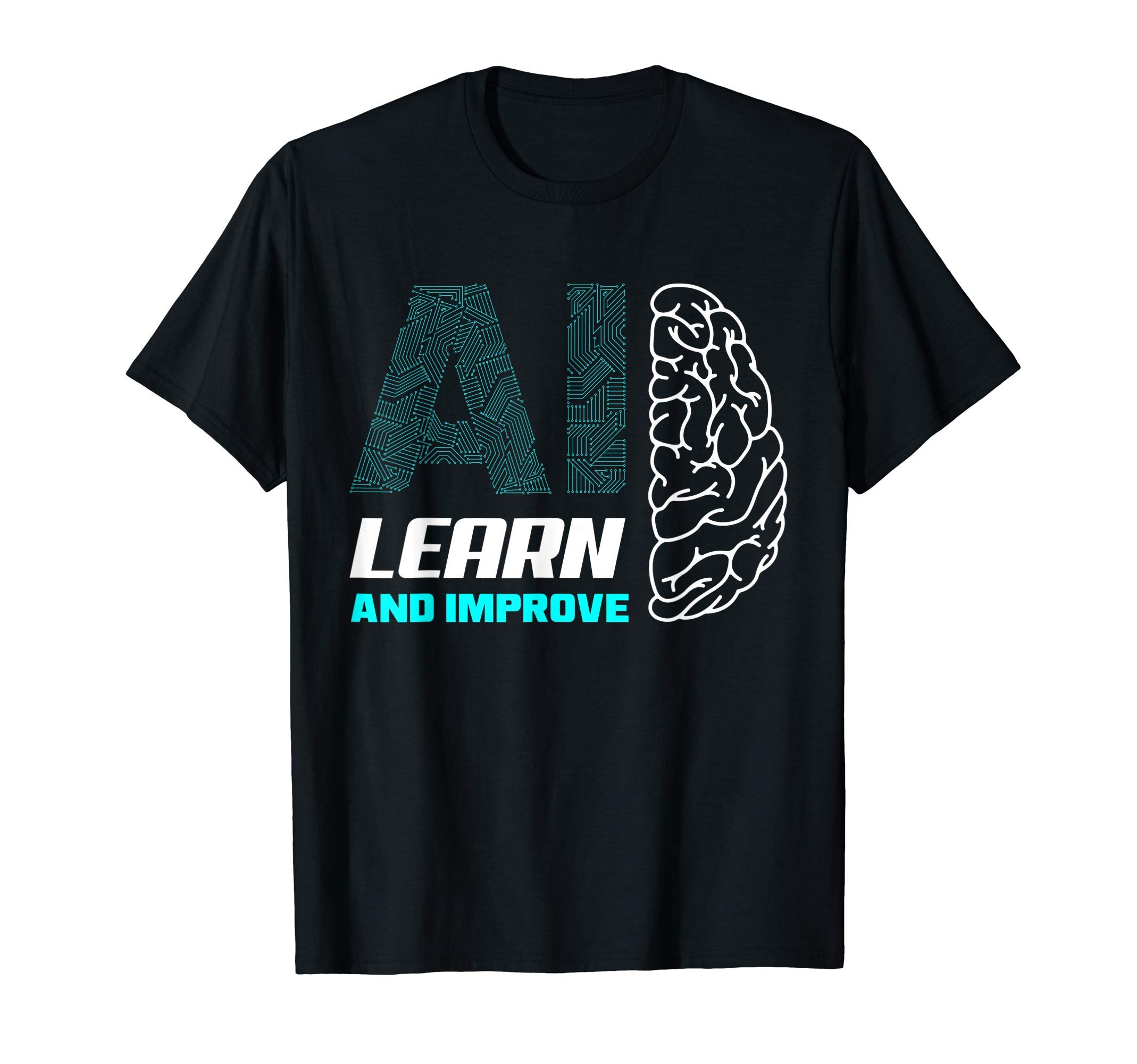 Artificial Intelligence and Machine Learning GiftsArtificial Intelligence Learn and Improve Machine Learning T-Shirt
